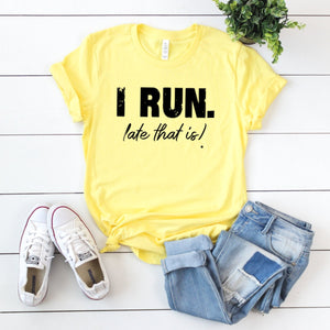 I Run. Late That Is!