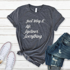 Just Wing It. Life Eyeliner Everything.
