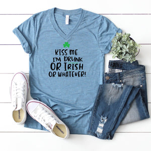 V-Neck: Kiss Me I'm Drunk Or Irish Or Whatever