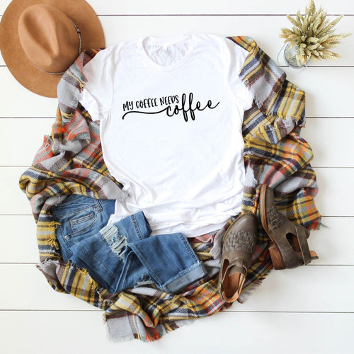 My Coffee Needs A Coffee-Plus Size