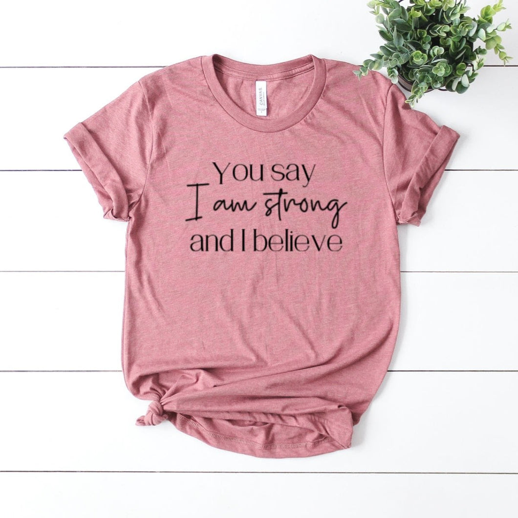 You Say I Am Strong And I Believe